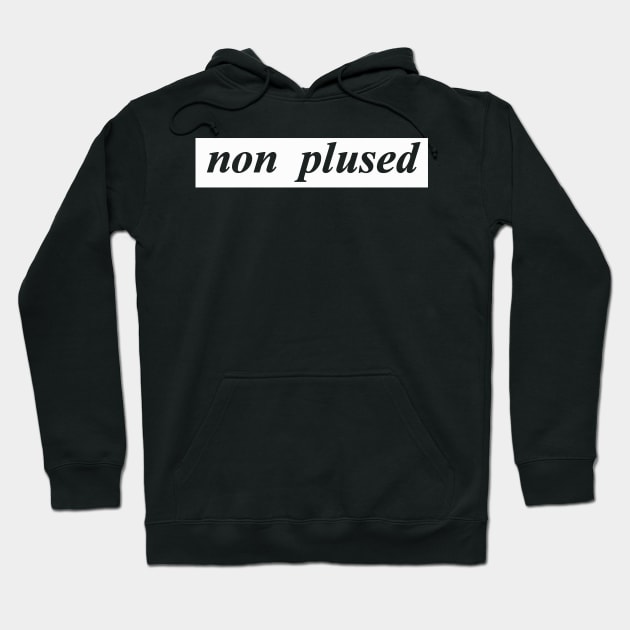 non plused Hoodie by NotComplainingJustAsking